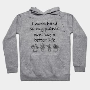 I work Hard So My Plants Can Live A better Life Hoodie